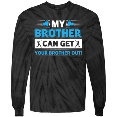 Funny My Brother Can Get Your Brother Out Baseball Game Tie-Dye Long Sleeve Shirt