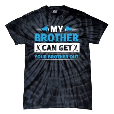 Funny My Brother Can Get Your Brother Out Baseball Game Tie-Dye T-Shirt