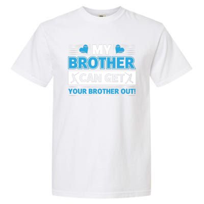 Funny My Brother Can Get Your Brother Out Baseball Game Garment-Dyed Heavyweight T-Shirt