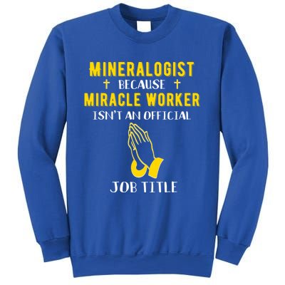 Funny Mineralogist Because Miracle Worker Isn't A Job Title Great Gift Sweatshirt