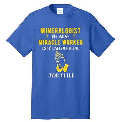 Funny Mineralogist Because Miracle Worker Isn't A Job Title Great Gift Tall T-Shirt