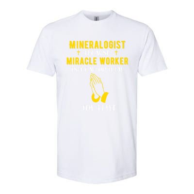 Funny Mineralogist Because Miracle Worker Isn't A Job Title Great Gift Softstyle CVC T-Shirt