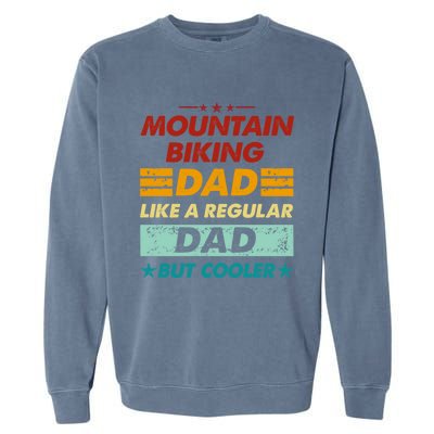 Funny Mountain Biking Dad Like A Regular Dad But Cooler Gift Garment-Dyed Sweatshirt