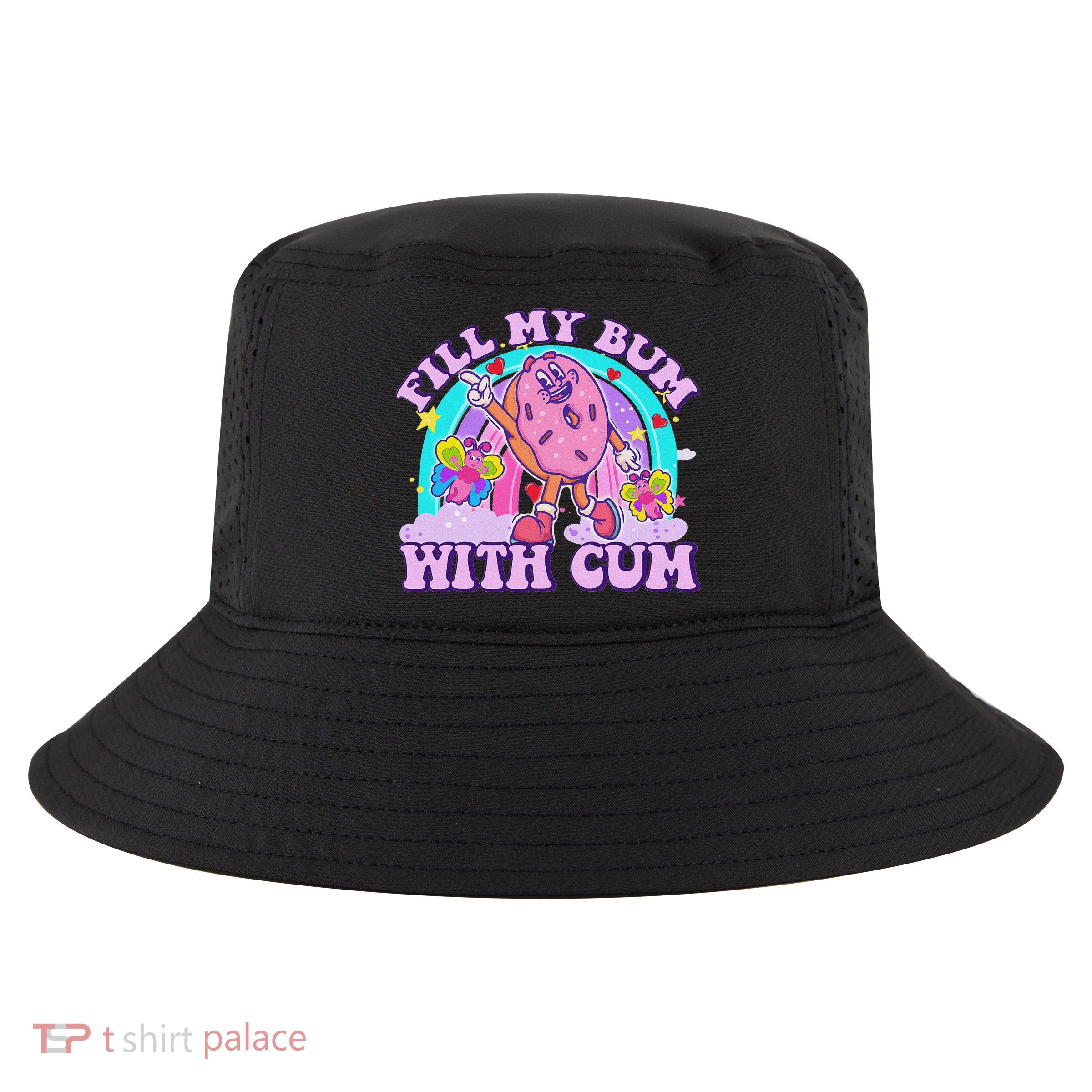 Fill My Bum With Cum Funny Donut Embarrassing Adult Humor Cool Comfort Performance Bucket Hat
