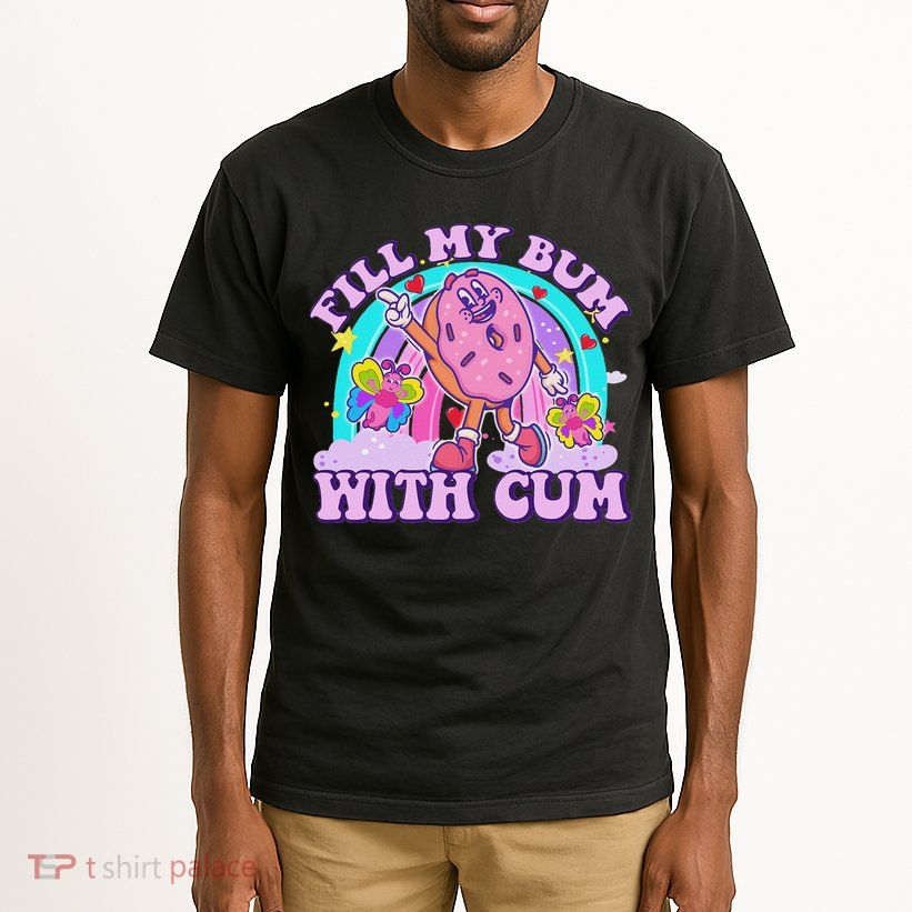 Fill My Bum With Cum Funny Donut Embarrassing Adult Humor Tall T-Shirt