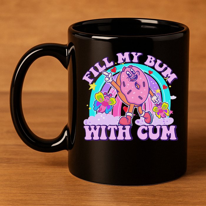 Fill My Bum With Cum Funny Donut Embarrassing Adult Humor 11oz C Handle Ceramic Mug