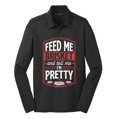 Feed Me Brisket And Tell Me Im Pretty Steak Meat Grill Gift Meaningful Gift Silk Touch Performance Long Sleeve Polo