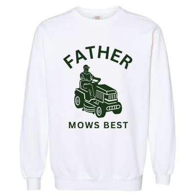 Father Mows Best Family Daddy Dad Garment-Dyed Sweatshirt