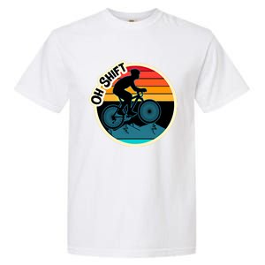 Funny Mountain Biking Saying Oh Shift Bike Pun Cyclist Gift Garment-Dyed Heavyweight T-Shirt