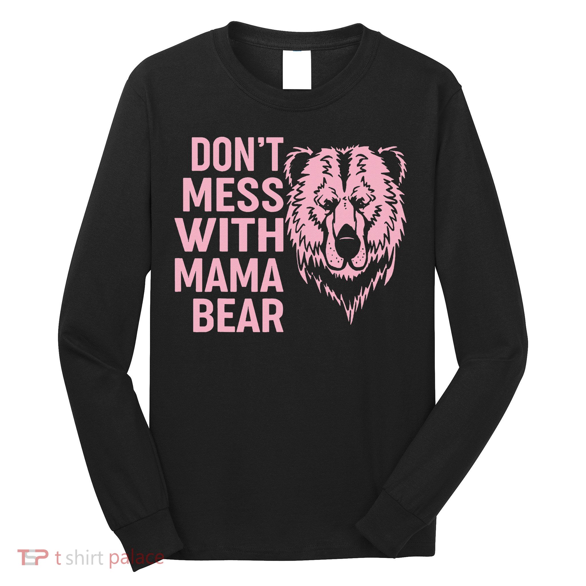 Funny Mama Bear Don't Mess With Mama Bear Mothers Day Long Sleeve Shirt