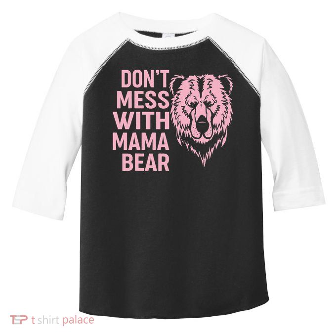 Funny Mama Bear Don't Mess With Mama Bear Mothers Day Toddler Fine Jersey T-Shirt