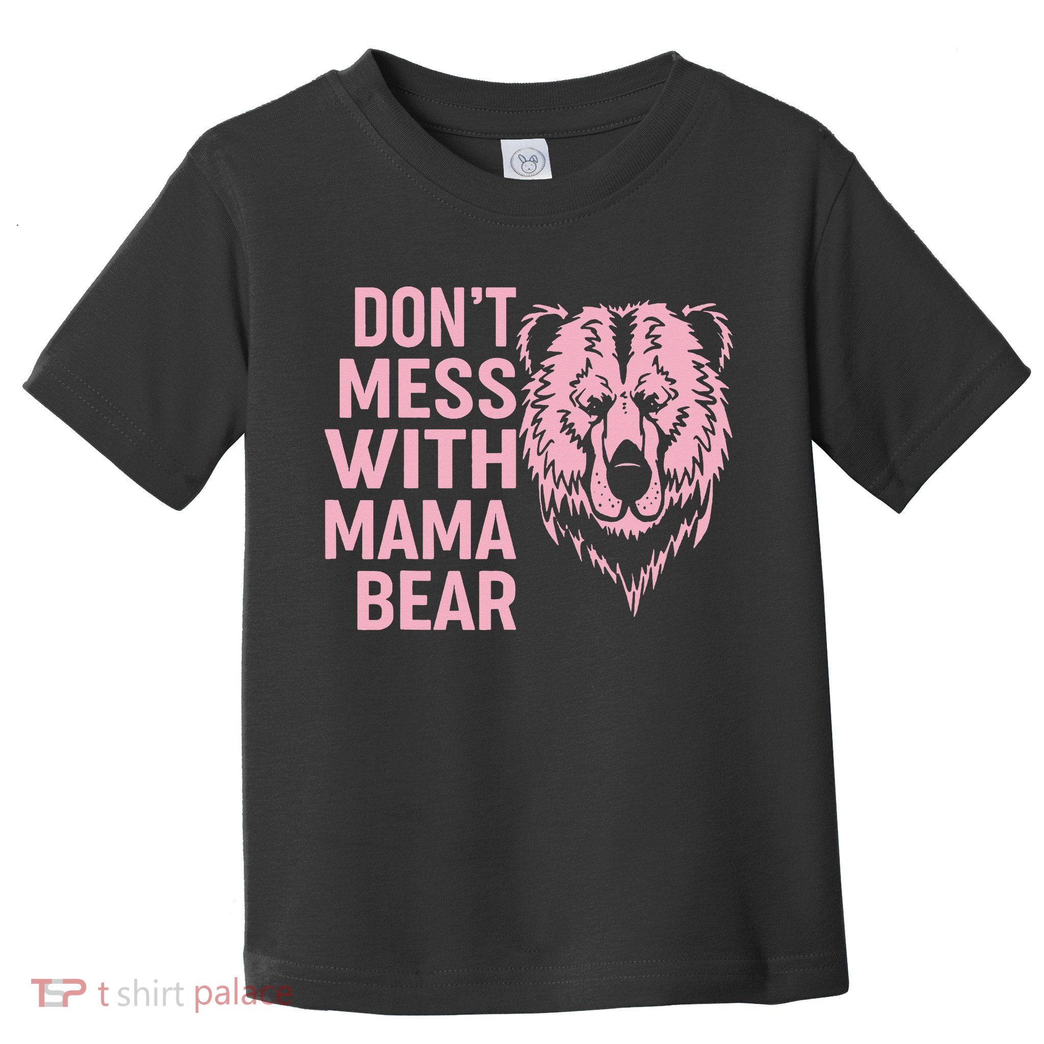 Funny Mama Bear Don't Mess With Mama Bear Mothers Day Toddler T-Shirt