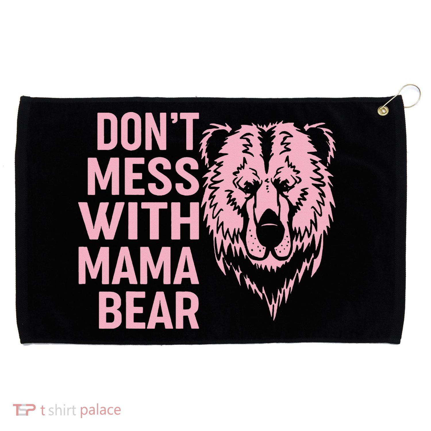 Funny Mama Bear Don't Mess With Mama Bear Mothers Day Grommeted Golf Towel
