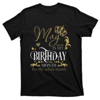 Funny May Bday May Is My Birthday Yes The Whole Month T-Shirt