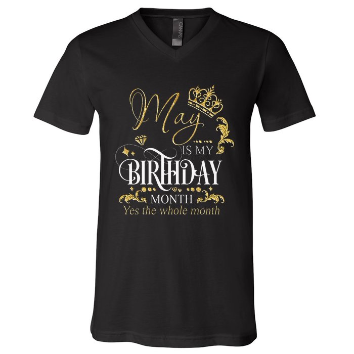 Funny May Bday May Is My Birthday Yes The Whole Month V-Neck T-Shirt