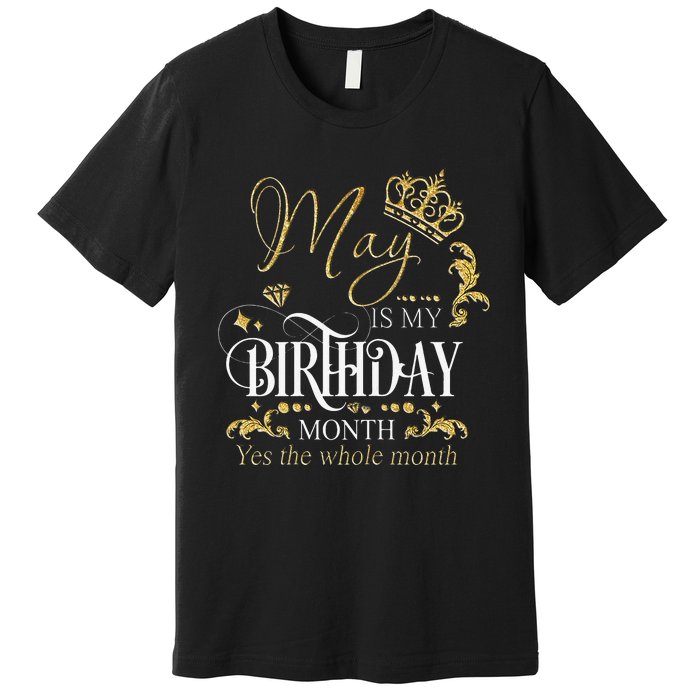 Funny May Bday May Is My Birthday Yes The Whole Month Premium T-Shirt