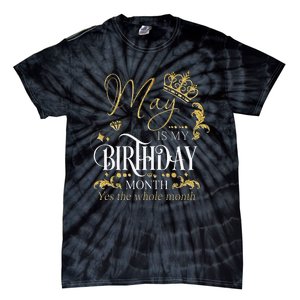 Funny May Bday May Is My Birthday Yes The Whole Month Tie-Dye T-Shirt