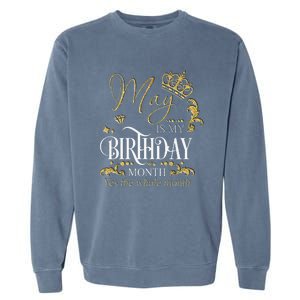 Funny May Bday May Is My Birthday Yes The Whole Month Garment-Dyed Sweatshirt