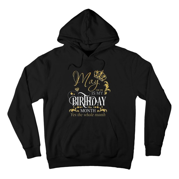 Funny May Bday May Is My Birthday Yes The Whole Month Hoodie