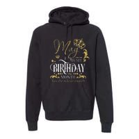 Funny May Bday May Is My Birthday Yes The Whole Month Premium Hoodie