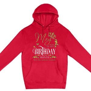 Funny May Bday May Is My Birthday Yes The Whole Month Premium Pullover Hoodie