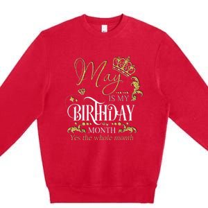 Funny May Bday May Is My Birthday Yes The Whole Month Premium Crewneck Sweatshirt