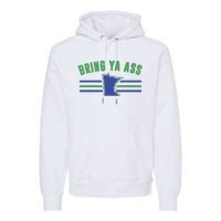 Funny Meme Bring Ya Ass Humor Premium Hoodie