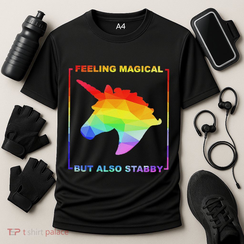Feeling Magical But Also Stabby Funny Unicorn Performance Shirt