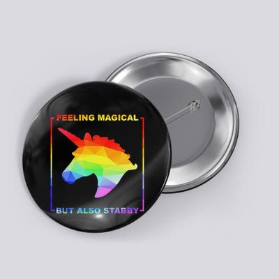 Feeling Magical But Also Stabby Funny Unicorn Button