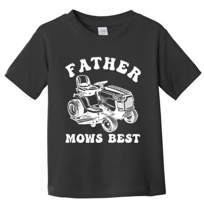 Father Mows Best Lawn Care Dad Mowing Gardener Fathers Day Toddler T-Shirt