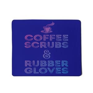 Funny Medical : Coffee Scrubs And Rubber Gloves Gift Mousepad