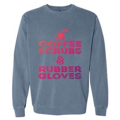 Funny Medical : Coffee Scrubs And Rubber Gloves Gift Garment-Dyed Sweatshirt