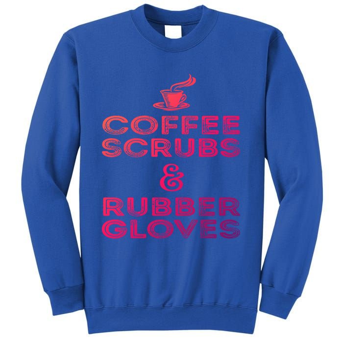 Funny Medical : Coffee Scrubs And Rubber Gloves Gift Sweatshirt