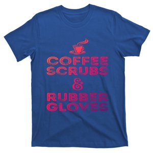 Funny Medical : Coffee Scrubs And Rubber Gloves Gift T-Shirt