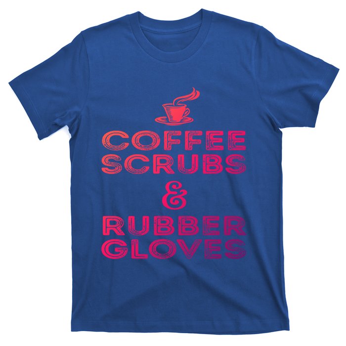 Funny Medical : Coffee Scrubs And Rubber Gloves Gift T-Shirt