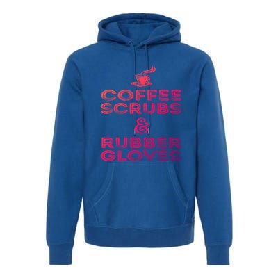 Funny Medical : Coffee Scrubs And Rubber Gloves Gift Premium Hoodie