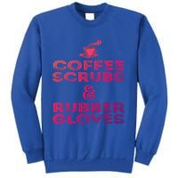 Funny Medical : Coffee Scrubs And Rubber Gloves Gift Tall Sweatshirt