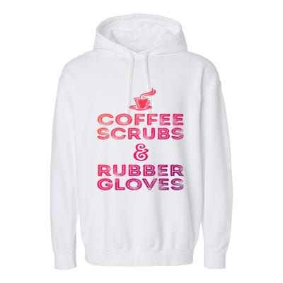 Funny Medical : Coffee Scrubs And Rubber Gloves Gift Garment-Dyed Fleece Hoodie