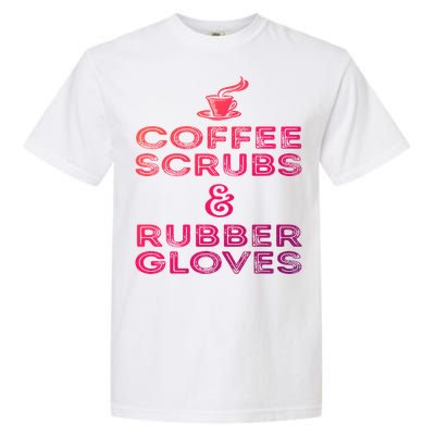 Funny Medical : Coffee Scrubs And Rubber Gloves Gift Garment-Dyed Heavyweight T-Shirt