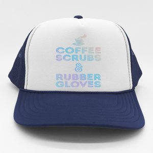 Funny Medical Cute Gift: Coffee Scrubs And Rubber Gloves Trucker Hat