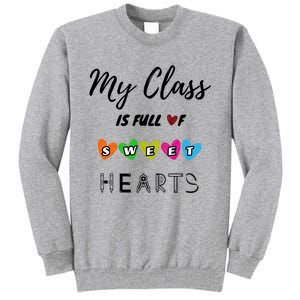 Funny My Class Is Full Of Sweet Hearts Teachers And Students Cute Gift Tall Sweatshirt