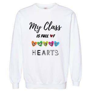 Funny My Class Is Full Of Sweet Hearts Teachers And Students Cute Gift Garment-Dyed Sweatshirt