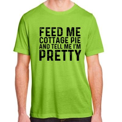 Feed Me Cottage Pie And Tell Me Im Pretty Funny Great Gift Adult ChromaSoft Performance T-Shirt