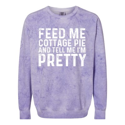 Feed Me Cottage Pie And Tell Me Im Pretty Funny Great Gift Colorblast Crewneck Sweatshirt