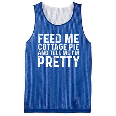 Feed Me Cottage Pie And Tell Me Im Pretty Funny Great Gift Mesh Reversible Basketball Jersey Tank