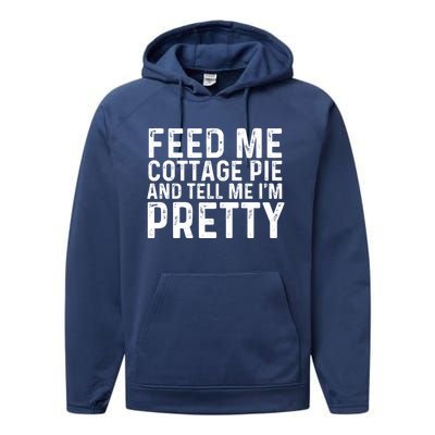 Feed Me Cottage Pie And Tell Me Im Pretty Funny Great Gift Performance Fleece Hoodie