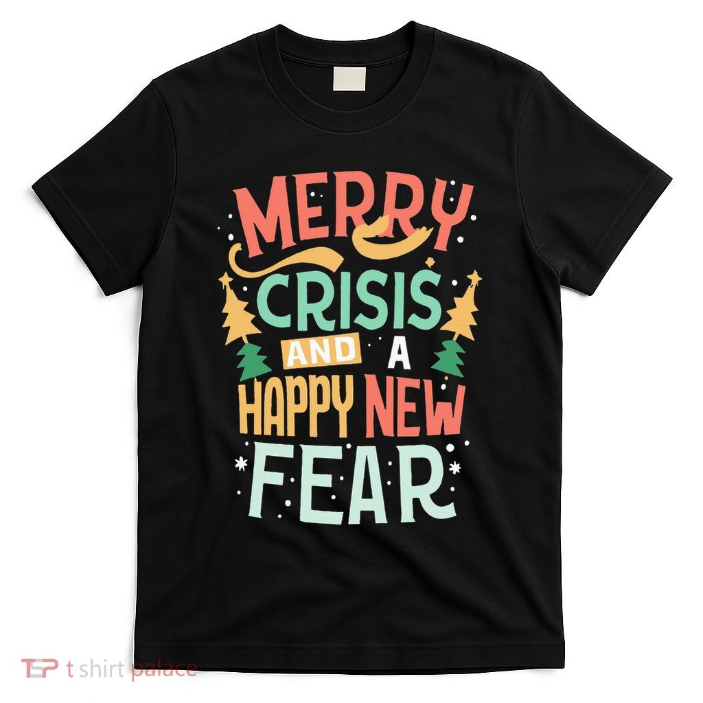 Funny Merry Crisis and a happy new Fear Merry Christmas T-Shirt