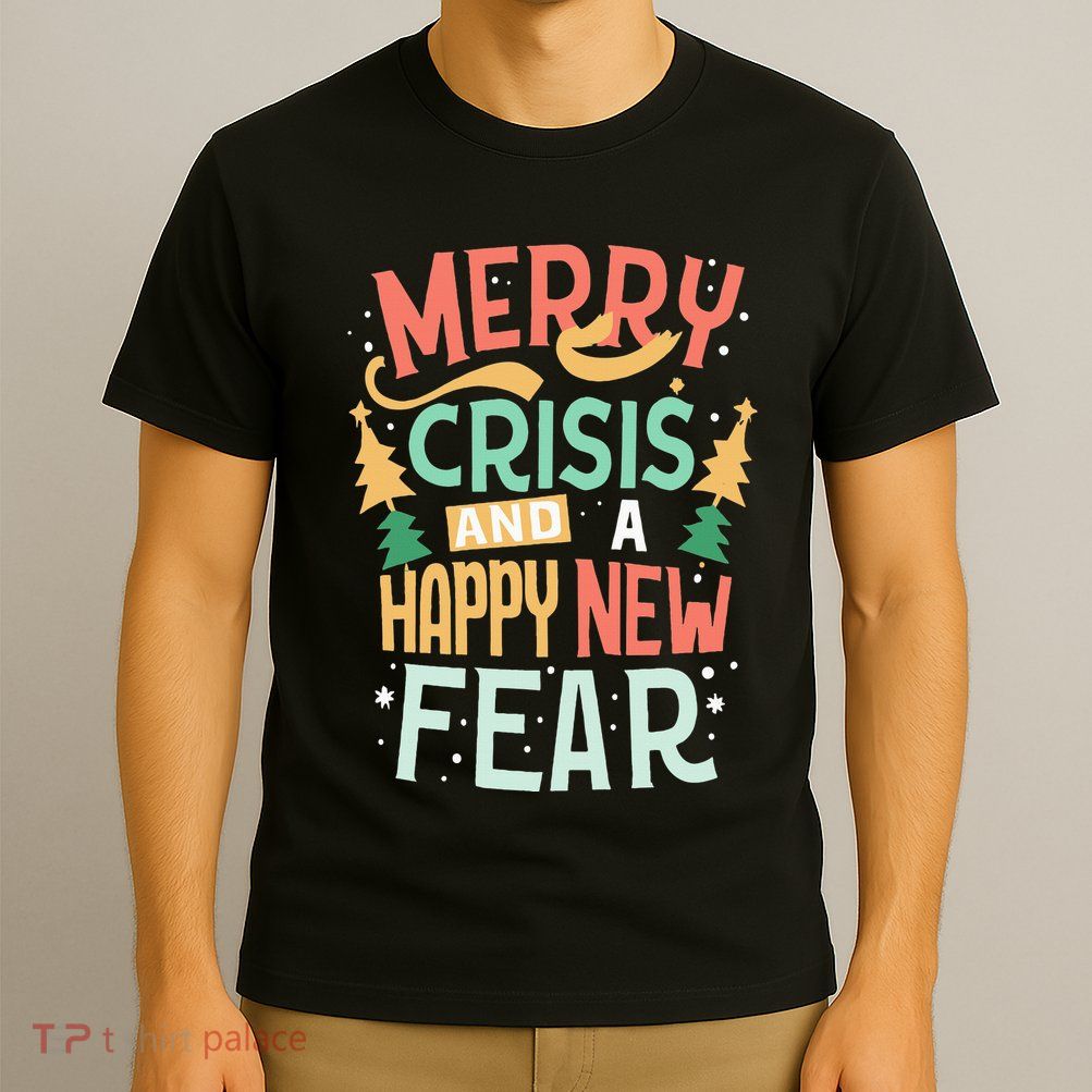 Funny Merry Crisis and a happy new Fear Merry Christmas T-Shirt