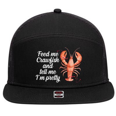 Feed Me Crawfish And Tell Me I'm Pretty 7 Panel Mesh Trucker Snapback Hat