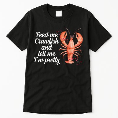 Feed Me Crawfish And Tell Me I'm Pretty Tall T-Shirt